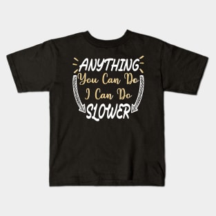 Anything You Can Do I Can Do Slower Funny Meme quote Kids T-Shirt